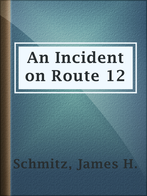 Title details for An Incident on Route 12 by James H. Schmitz - Available